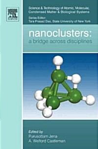 Nanoclusters : A Bridge Across Disciplines (Hardcover)