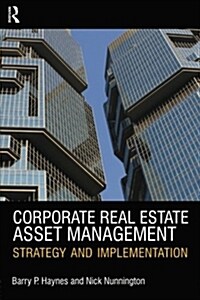 Corporate Real Estate Asset Management : Strategy and Implementation (Paperback)