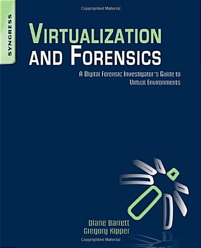 Virtualization and Forensics: A Digital Forensic Investigators Guide to Virtual Environments (Paperback)
