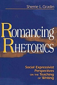Romancing Rhetorics: Social Expressivist Perspectives on the Teaching of Writing (Paperback)