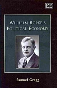 Wilhelm Ropke’s Political Economy (Hardcover)