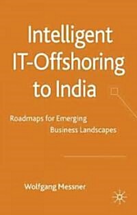Intelligent IT-offshoring to India : Roadmaps for Emerging Business Landscapes (Hardcover)