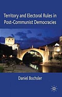 Territory and Electoral Rules in Post-Communist Democracies (Hardcover)