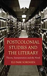 Postcolonial Studies and the Literary : Theory, Interpretation and the Novel (Hardcover)