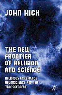 The New Frontier of Religion and Science : Religious Experience, Neuroscience and the Transcendent (Paperback)