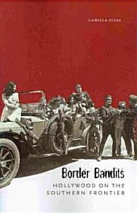 Border Bandits: Hollywood on the Southern Frontier (Paperback)