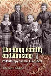The Hogg Family and Houston: Philanthropy and the Civic Ideal (Paperback)
