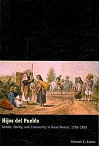 Hijos del Pueblo: Gender, Family, and Community in Rural Mexico, 1730-1850 (Paperback)