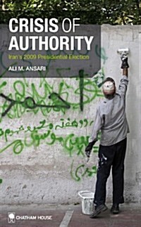 Crisis of Authority : Irans 2009 Presidential Election (Paperback)