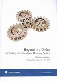 Beyond the Dollar : Rethinking the International Monetary System (Paperback)