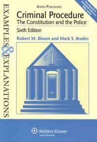Criminal procedure : the Constitution and the police : examples & explanations