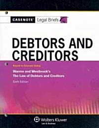 Debtors and Creditors: Keyed to Courses Using Warren and Westbrooks the Law of Debtors and Creditors, Sixth Edition                                   (Paperback)