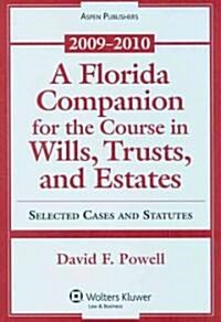 A Florida Companion for the Course in Wills, Trusts, and Estates: Selected Cases and Statutes, 2009-2010 (Paperback)