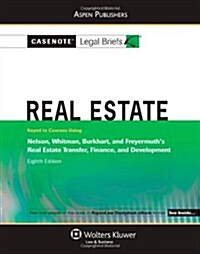 Casenote Legal Briefs for Real Estate, Keyed to Nelson, Whitman, Et Al., Real Estate Transfer, Finance, and Development (Paperback, 8)