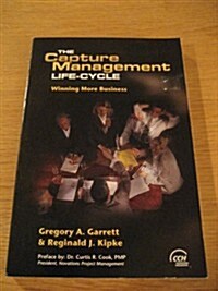 Capture Management Life-Cycle: Winning More Business (Paperback)