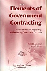 Elements of Government Contracting: Practical Advice for Negotiating and Performing Government Contracts (Paperback)