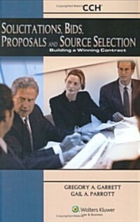 Solicitations, Bids, Proposals and Source Selection: Building a Winning Contract (Paperback)