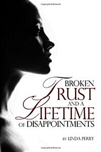 Broken Trust and a Lifetime of Disappointments (Paperback)