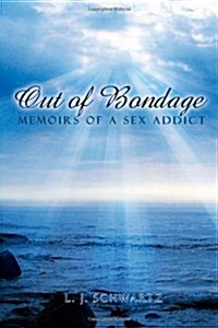 Out of Bondage: Memoirs of a Sex Addict (Hardcover)