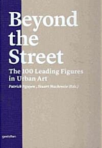 Beyond the Street: The 100 Leading Figures in Urban Art (Hardcover)