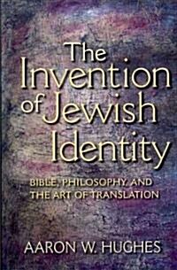 The Invention of Jewish Identity: Bible, Philosophy, and the Art of Translation (Paperback)