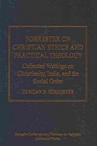 Forrester on Christian Ethics and Practical Theology : Collected Writings on Christianity, India, and the Social Order (Hardcover)