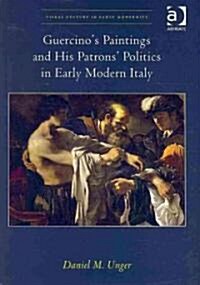 Guercino’s Paintings and His Patrons’ Politics in Early Modern Italy (Hardcover)