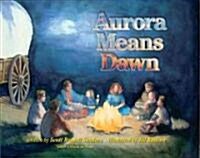 Aurora Means Dawn (Hardcover)