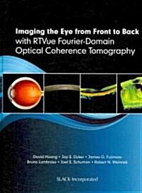 Imaging the Eye from Front to Back with RTVue Fourier-Domain Optical Coherence Tomogaphy (Hardcover)