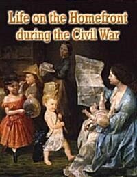 Life on the Homefront During the Civil War (Hardcover)
