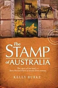 Stamp of Australia: The Story of Our Post: From Second Fleet to Twenty-First Century (Paperback)