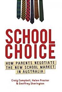 School Choice: How Parents Negotiate the New School Market in Australia (Paperback)