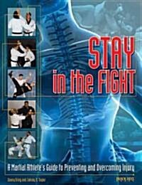 Stay in the Fight: A Martial Athletes Guide to Preventing and Overcoming Injury (Paperback)