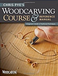 [중고] Chris Pye‘s Woodcarving Course & Reference Manual: A Beginner‘s Guide to Traditional Techniques (Paperback)