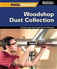 Workshop Dust Control: Install a Safe, Clean System for Your Home Woodshop (Paperback)