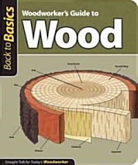 Woodworkers Guide to Wood (Back to Basics): Straight Talk for Todays Woodworker (Paperback)