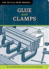 Glue and Clamps (Missing Shop Manual): The Tool Information You Need at Your Fingertips (Paperback)