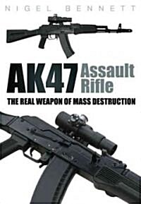 AK47 Assault Rifle : The Real Weapon of Mass Destruction (Paperback)