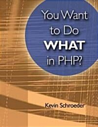 You Want to Do What with PHP? (Paperback)