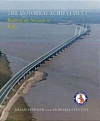 The Motorway Achievement : Building the Network in Wales (Hardcover)