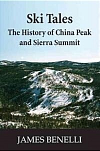 Ski Tales: The History of China Peak and Sierra Summit (Paperback)