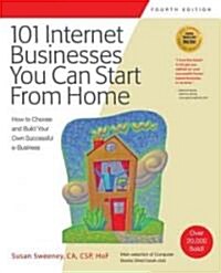 101 Internet Businesses You Can Start from Home: How to Choose and Build Your Own Successful Internet Business (Paperback, 4)