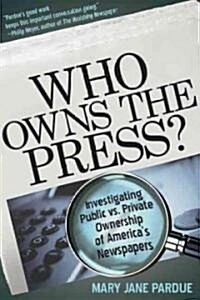 Who Owns the Press?: Investigating Public vs. Private Ownership of Americas Newspapers (Paperback)