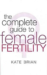 The Complete Guide to Female Fertility (Paperback, Reprint)