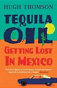 Tequila Oil : Getting Lost in Mexico (Paperback)