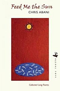 Feed Me the Sun : Collected Long Poems (Paperback)