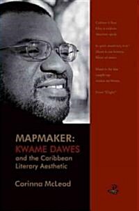 Mapmaker: Kwame Dawes and the Caribbean Literary Aesthetic (Paperback)