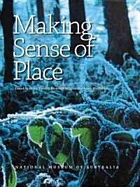 Making Sense of Place: Exploring the Concepts and Expressions of Place Though Different Senses and Lenses (Paperback)