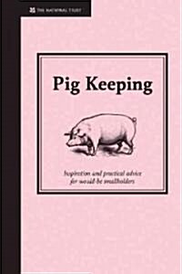 Pig Keeping : Inspiration and practical advice for would-be smallholders (Hardcover)