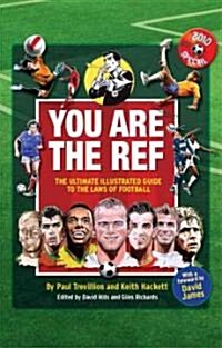 You are the Ref : The Ultimate Illustrated Guide to the Laws of Football (Hardcover, World Cup ed)